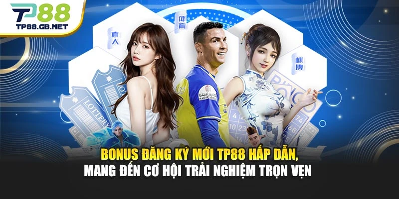 Bonus đăng ký mới TP88 hấp dẫn, mang đến cơ hội trải nghiệm trọn vẹn Bonus đăng ký mới TP88 hấp dẫn, mang đến cơ hội trải nghiệm trọn vẹn