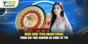 Đăng Nhập TP88 Nhanh Chóng Tham Gia Trải Nghiệm Cá Cược Uy Tín