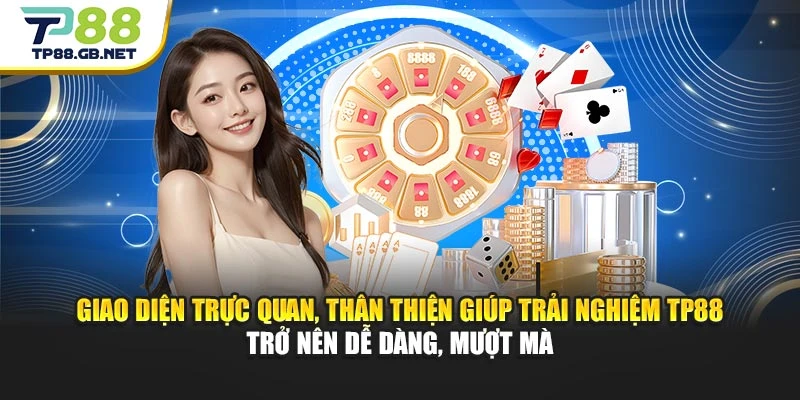 Giao diện trực quan, thân thiện giúp trải nghiệm TP88 trở nên dễ dàng, mượt mà Giao diện trực quan, thân thiện giúp trải nghiệm TP88 trở nên dễ dàng, mượt mà