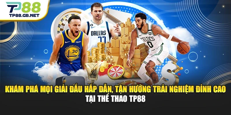 Khám phá mọi giải đấu hấp dẫn, tận hưởng trải nghiệm đỉnh cao tại thể thao TP88