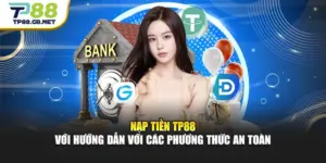 Nạp Tiền TP88 Với Hướng Dẫn Với Các Phương Thức An Toàn