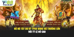 Nổ Hũ Tây Du Ký TP88 Bùng Nổ Thưởng Lớn Với Tỷ Lệ Nổ Cao