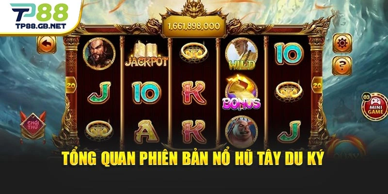 Tổng quan phiên bản nổ hũ Tây Du Ký